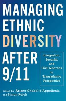 Paperback Managing Ethnic Diversity After 9/11: Integration, Security, and Civil Liberties in Transatlantic Perspective Book