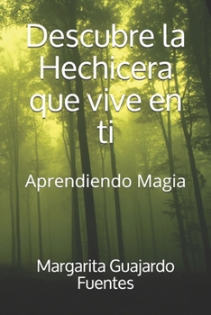Paperback Descubre la Hechicera que vive en ti: Aprendiendo Magia [Spanish] Book