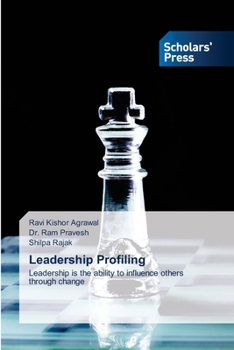 Leadership Profiling: Leadership is the ability to influence others through change