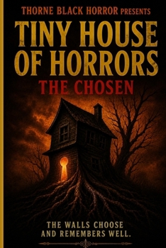 Thorne Black Horror Presents: Tiny House of Horrors: The Chosen