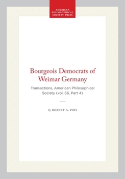 Hardcover Bourgeois Democrats of Weimar Germany: Transactions, American Philosophical Society (Vol. 66, Part 4) Book