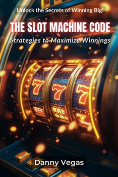 Paperback The Slot Machine Code: Strategies to Maximize Winnings Book