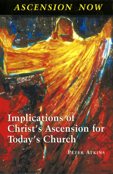 Paperback Ascension Now: Implications of Christ's Ascension for Today's Church Book