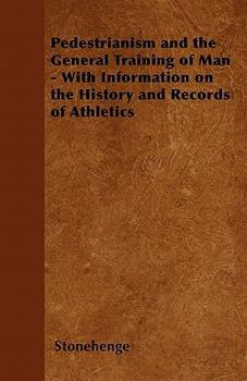 Paperback Pedestrianism and the General Training of Man - With Information on the History and Records of Athletics Book