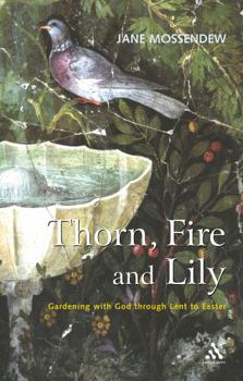 Paperback Thorn, Fire and Lily: Gardening with God in Lent and Easter Book