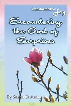 Paperback Encountering the God of Surprises: Transformed by Joy Book