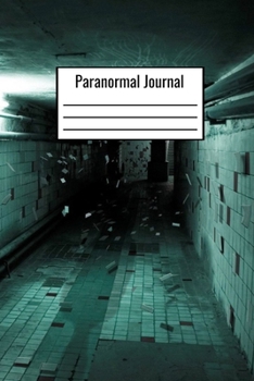 Paranormal Journal: Paranormal Notebook To Write Down Paranormal Encounters - Document Environment Temperature Atmosphere - Paranormal Logbook
