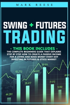 Paperback Swing + Futures trading: The complete beginners guide that explains step by step how to create a passive income for a living and make money eve Book