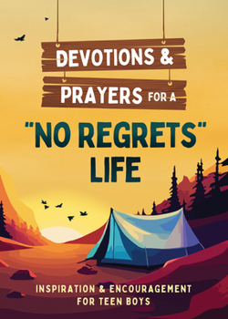 Paperback Devotions and Prayers for a No Regrets Life (Teen Boys): Inspiration and Encouragement for Teen Boys Book