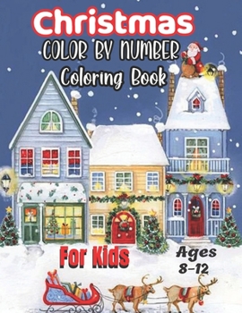 Paperback Christmas Color By Number Coloring Book For Kids Ages 8-12: Coloring Book for Kids Ages 8-12,4-8.... Book