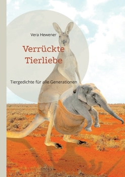Paperback Verrückte Tierliebe: Tiergedichte für alle Generationen [German] Book