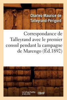 Paperback Correspondance de Talleyrand Avec Le Premier Consul Pendant La Campagne de Marengo (Éd.1892) [French] Book