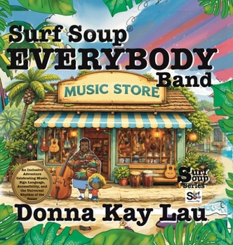 Surf Soup Everybody Band: An Inclusive Adventure Celebrating Music, Sign Language, Accessibility, and the Universal Rhythm of the Ocean