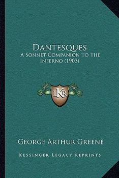 Paperback Dantesques: A Sonnet Companion To The Inferno (1903) Book