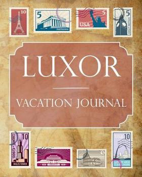 Luxor Vacation Journal: Blank Lined Luxor Travel Journal/Notebook/Diary Gift Idea for People Who Love to Travel