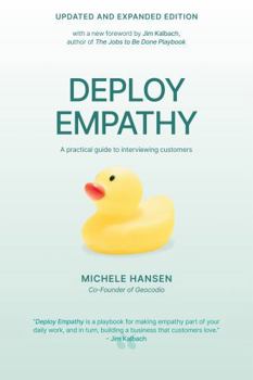 Hardcover Deploy Empathy: A practical guide to interviewing customers (Updated and Revised Edition) Book