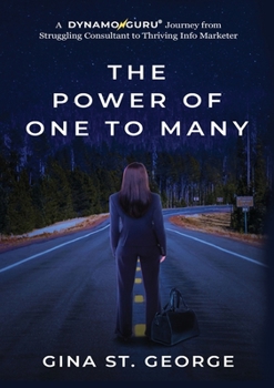 Paperback The Power of One to Many: A DYNAMOGURU Journey from Struggling Consultant to Thriving Info Marketer Book