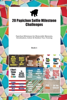 Paperback 20 Papichon Selfie Milestone Challenges: Papichon Milestones for Memorable Moments, Socialization, Indoor & Outdoor Fun, Training Book 1 Book