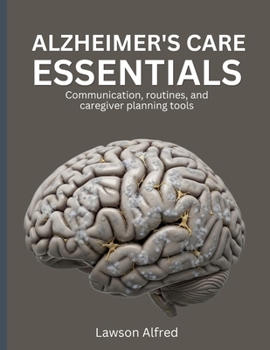 Paperback Alzheimer's Care Essentials: Communication, routines, and caregiver planning tools Book