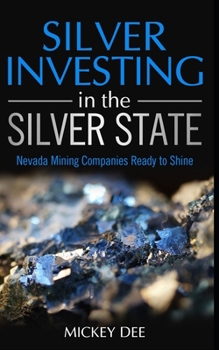 Paperback Silver Investing in the Silver State: Nevada Mining Companies Ready to Shine Book