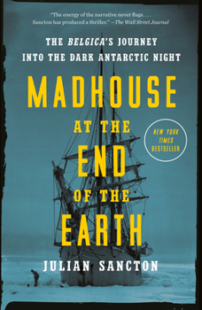 Paperback Madhouse at the End of the Earth: The Belgica's Journey Into the Dark Antarctic Night Book