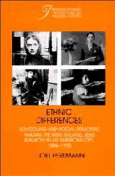 Hardcover Ethnic Differences: Schooling and Social Structure Among the Irish, Italians, Jews, and Blacks in an American City, 1880-1935 Book