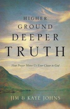Paperback Higher Ground, Deeper Truth: How Prayer Moves Us Ever Closer to God Book