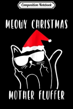 Composition Notebook: Meowy Catmas Mother Fluffer Funny Cat Christmas  Journal/Notebook Blank Lined Ruled 6x9 100 Pages