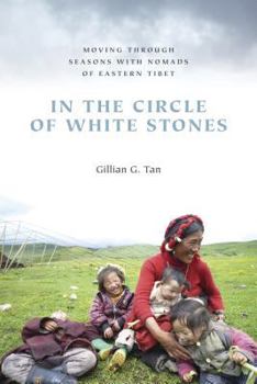 Hardcover In the Circle of White Stones: Moving through Seasons with Nomads of Eastern Tibet Book