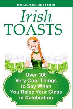 Paperback IRISH TOASTS - Over 100 Very Cool Things to Say When You Raise Your Glass in Celebration Book