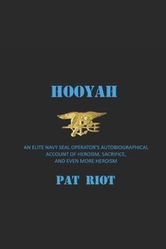 Paperback Hooyah: An Elite Navy SEAL Operator's Autobiographical Account of Heroism, Sacrifice, and Even More Heroism Book