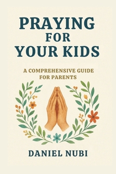 Paperback Praying for Your Kids: A Comprehensive Prayer Guide Book