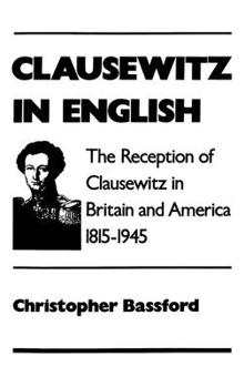 Hardcover Clausewitz in English: The Reception of Clausewitz in Britain and America, 1815-1945 Book