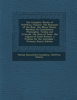 Paperback The Complete Works of Geoffrey Chaucer: The Romaunt of the Rose. the Minor Poems. Boethius de Consolatione Philosophie. Troilus and Criseyde. the Hous [English, Middle] Book