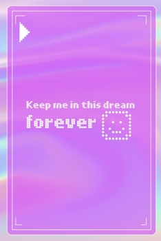 Keep Me In This Dream Forever: All Purpose 6x9 Blank Lined Notebook Journal Way Better Than A Card Trendy Unique Gift Pink Texture 8bit