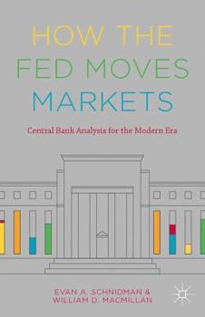 Hardcover How the Fed Moves Markets: Central Bank Analysis for the Modern Era Book