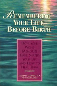 Paperback Remembering Your Life Before Birth: How Your Womb Memories Have Shaped Your Life - And How to Heal Them Book
