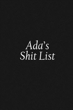 Paperback Ada's Shit List: Ada Gift Notebook, Funny Personalized Lined Note Pad for Women Named Ada, Lined Novelty Journal, Sarcastic Cool Office Book