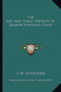 The Life and Public Services of Salmon Portland Chase (Da Capo Press reprints in American constitutional and legal history)