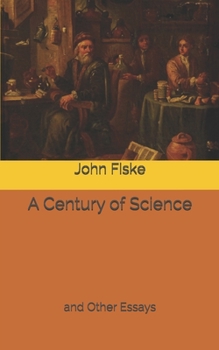 A Century of Science: and Other Essays