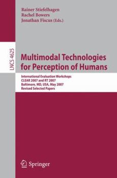 Paperback Multimodal Technologies for Perception of Humans: International Evaluation Workshops Clear 2007 and Rt 2007, Baltimore, MD, Usa, May 8-11, 2007, Revis Book