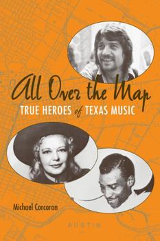 Paperback All Over the Map: True Heroes of Texas Music Book