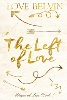 The Left of Love - Book #1 of the Wayward Love