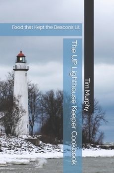 Paperback The UP Lighthouse Keeper Cookbook: Food that Kept the Beacons Lit Book