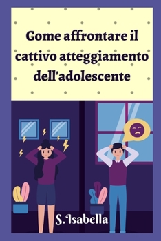 Paperback Come affrontare il cattivo atteggiamento dell'adolescente [Italian] Book