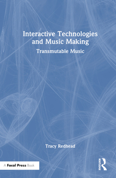 Hardcover Interactive Technologies and Music Making: Transmutable Music Book