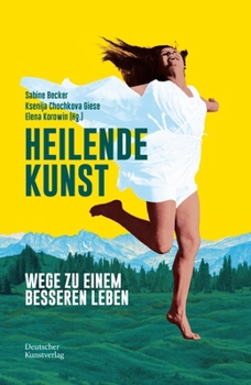 Heilende Kunst: Wege Zu Einem Besseren Leben
