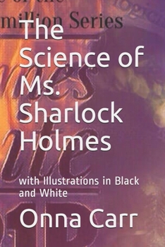 Paperback The Science of Ms. Sharlock Holmes: with Illustrations in Black and White Book