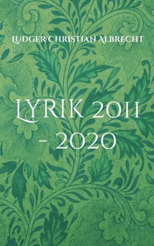 Lyrik 2011 - 2020: Freie Dichtung & Gefangene Worte - Episode 4 (German Edition)