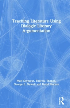 Hardcover Teaching Literature Using Dialogic Literary Argumentation Book